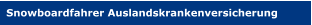 Snowboardfahrer Auslandskrankenversicherung